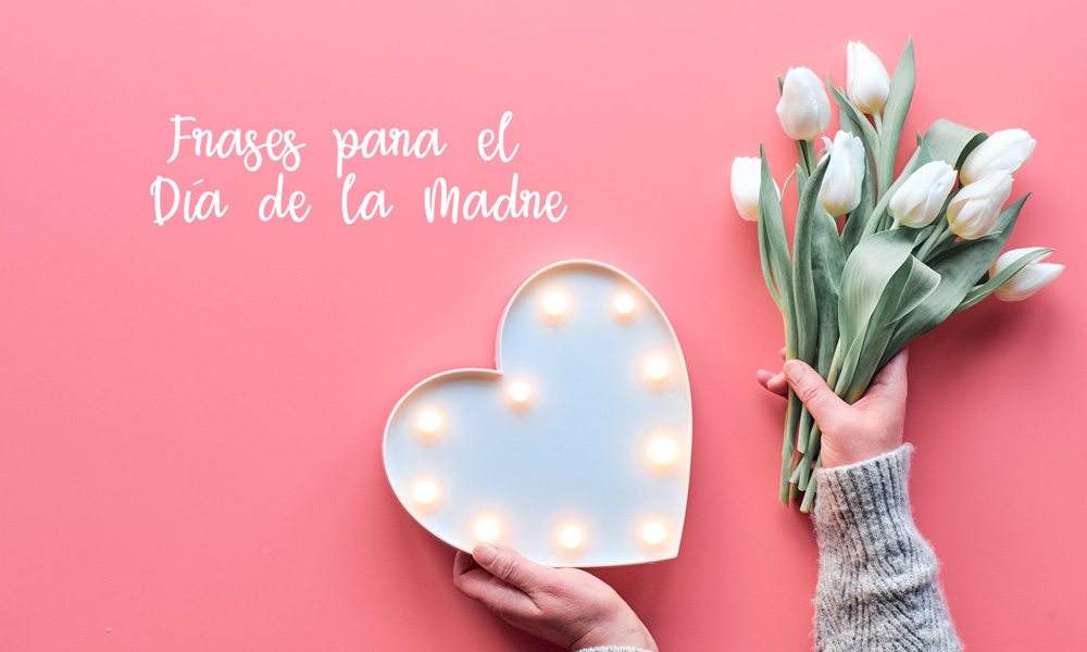 30 frases para desear felicidades a mamá por el Día de la Madre